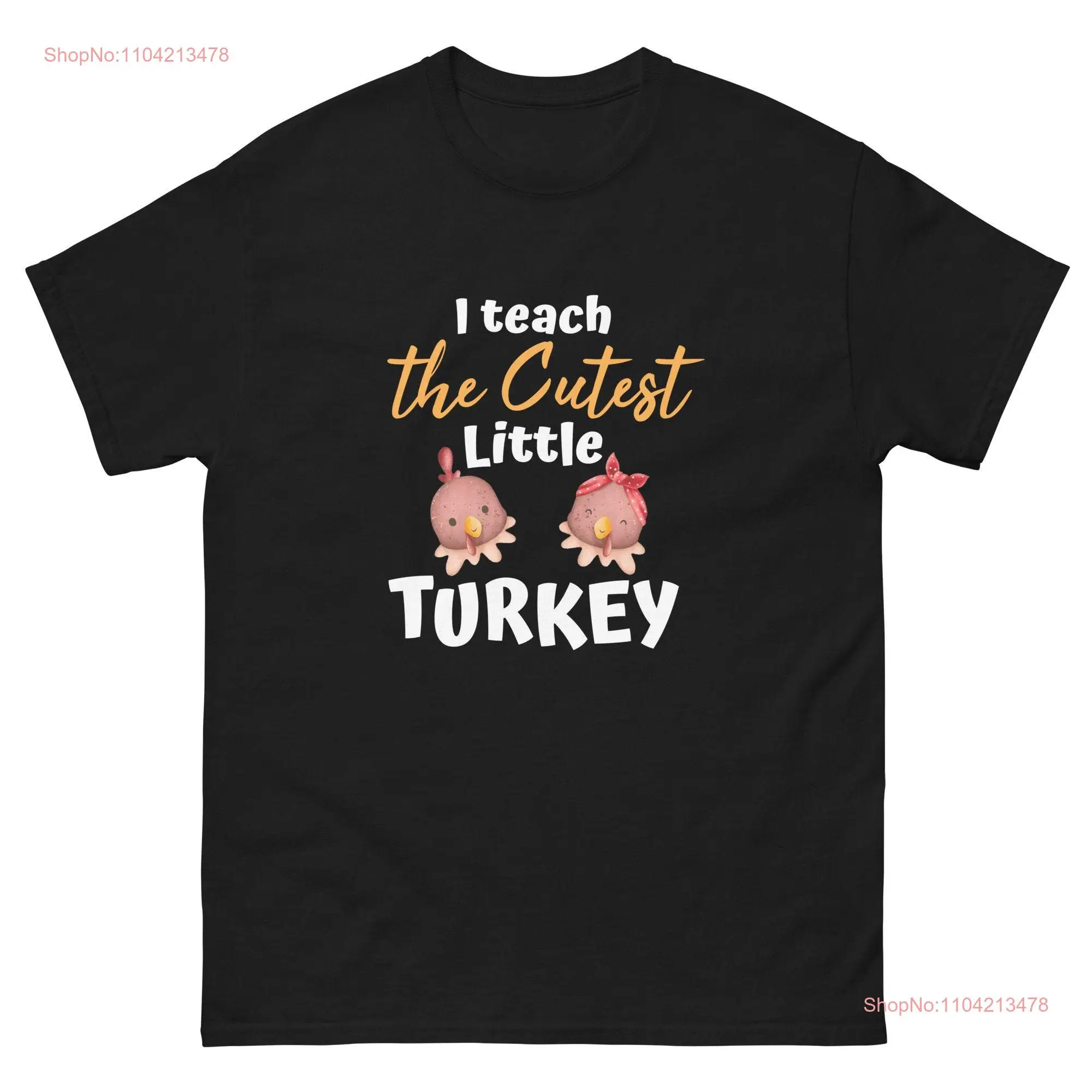 I Teach The Cutest Little Turkeys T Shirt Teacher Thanksgiving Turkey long or short sleeves