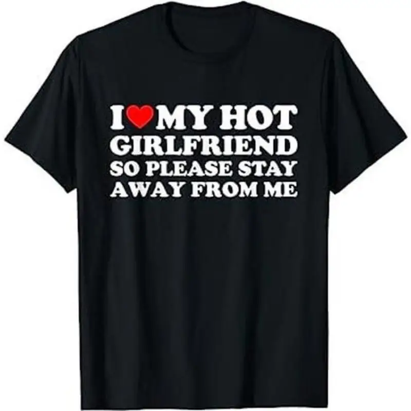 

Funny I Heart My Girlfriend T-shirt for Men Please Stay Away Quote Top Valentine's Day Crewneck Tee Streetwear