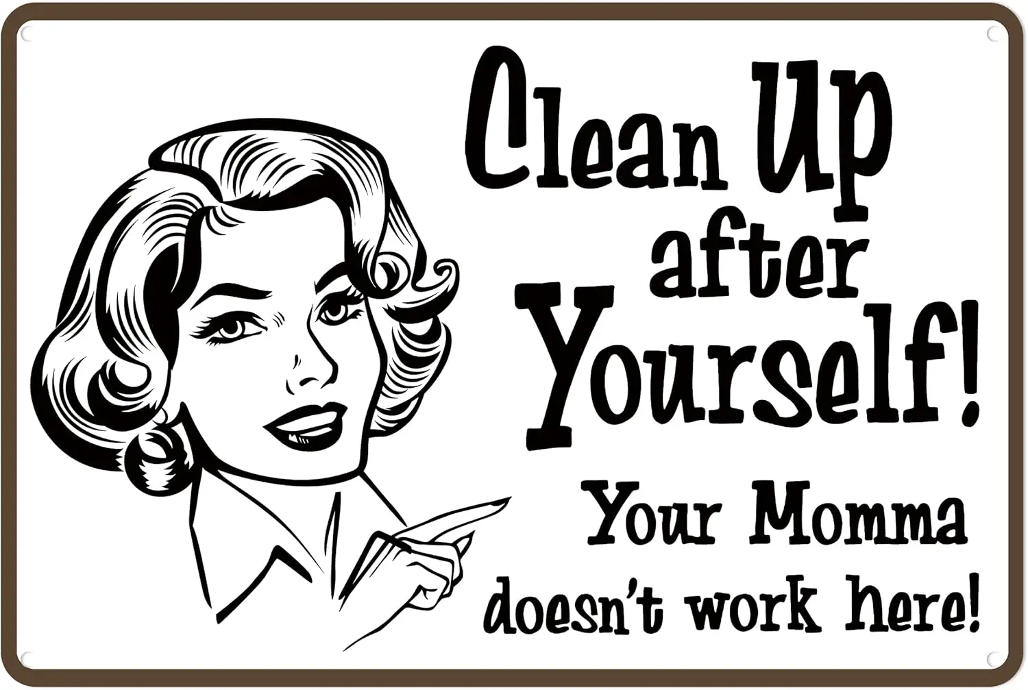 Clean Up After Yourself Aluminum Sign - Humorous “Your Momma Doesn’t Work Here” Metal Decor Kitchen Workshop Wall (130)