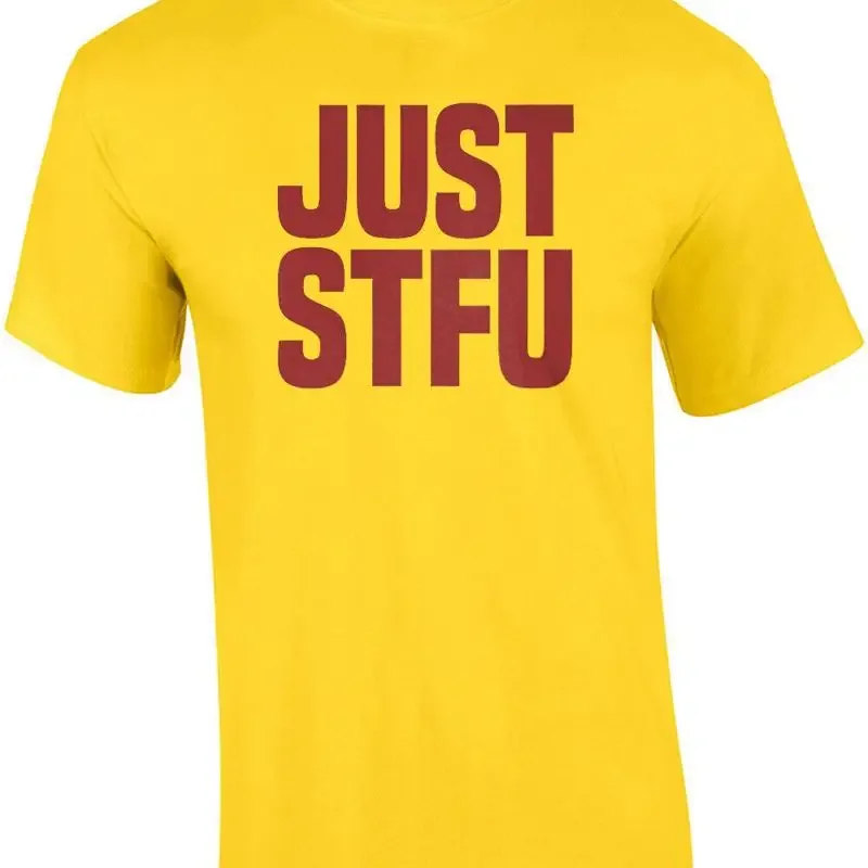 JUST STFU - Funny offensive t-shirt