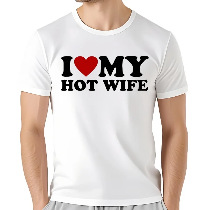 Camisetas divertidas de I Love My Hot Wife, ropa de calle de algodón con gráfico, estilo de verano, manga corta, regal