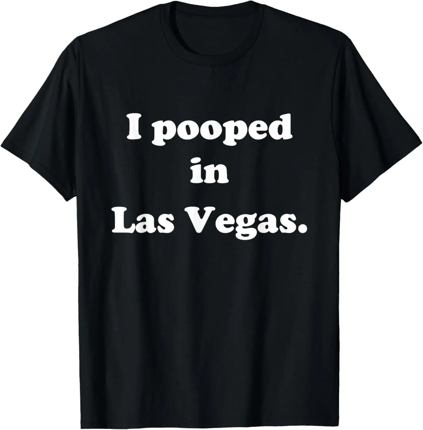 

I Pooped in Las Vegas Nevada - Funny Pooping Joke T-Shirt