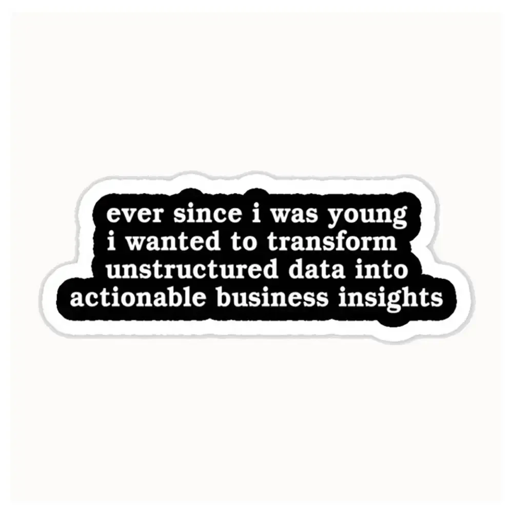 Ever Since I Was Young I Wanted To Transform Unstructured Data Into Actionable Business Insights Waterproof Stickers Motorcycles