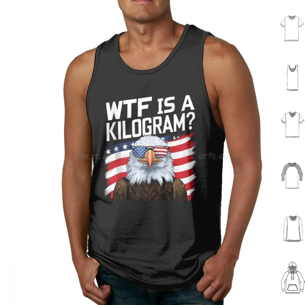 Wtf Is A Kilogram Patriotic Eagle Usa Humor Funny 4th Of July Tank Tops Vest Sleeveless Funny 4th Of July Patriotic Eagle