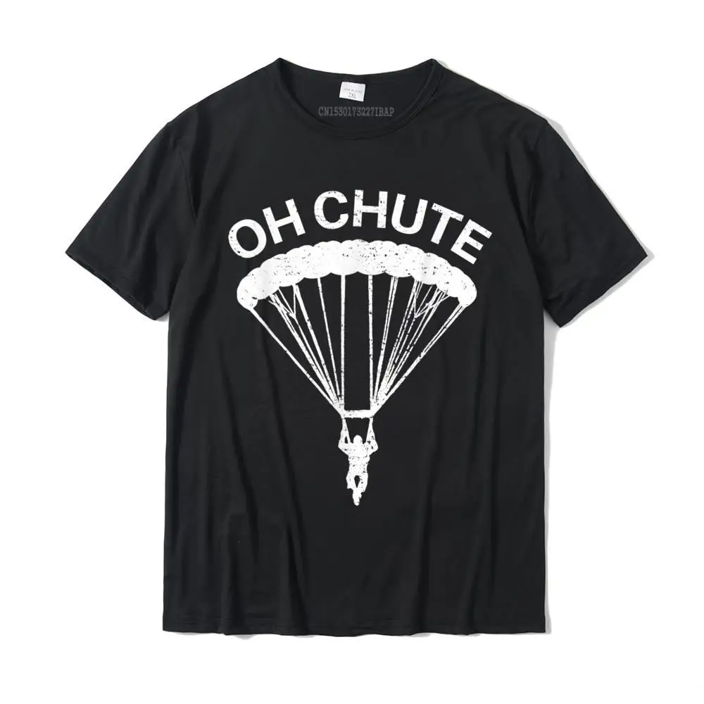 

Oh Chute Funny Skydiving Gift For Skydiver Parachute Jumping T-Shirt SummerStreet Tops Shirt New Arrival Cotton Men Tshirts