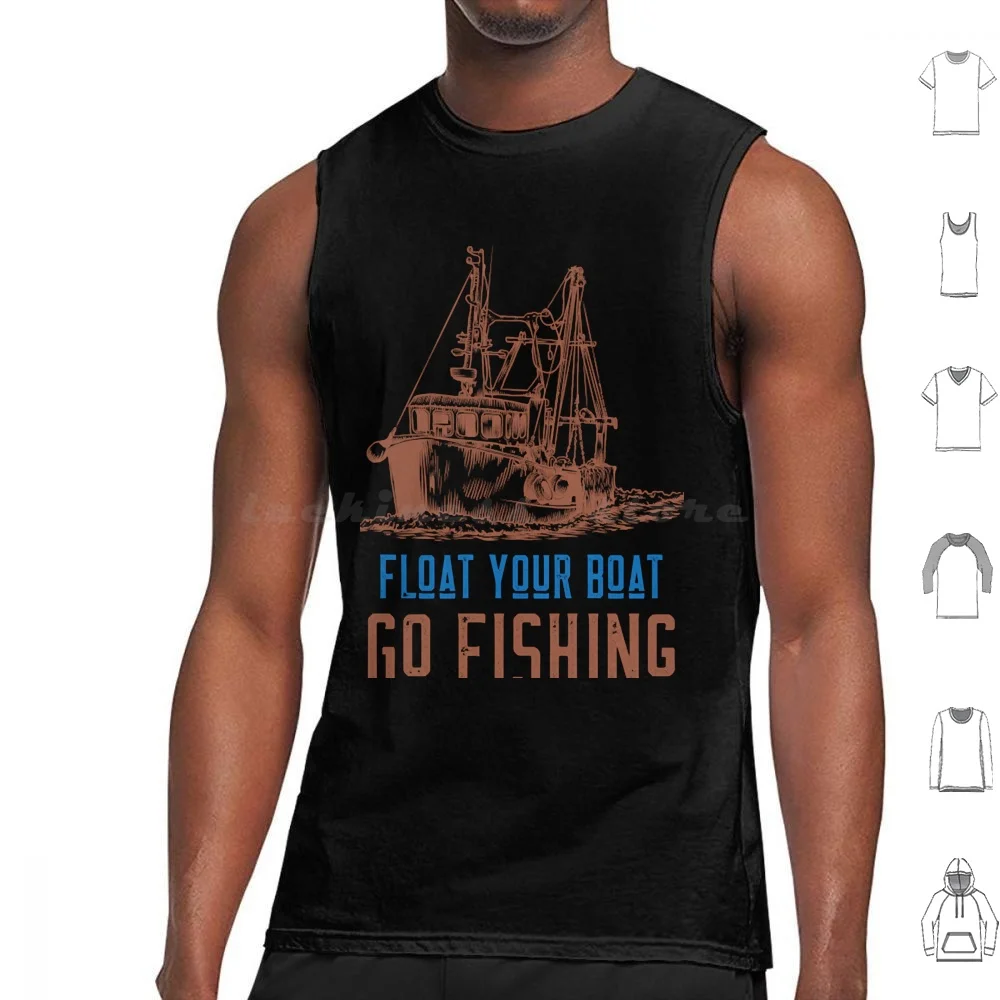 Float You Boat And Go Fishing Tank Tops Vest Sleeveless Fish Fish Bait Fish Casting Fish Design Fisher Dad Fisherman Fish