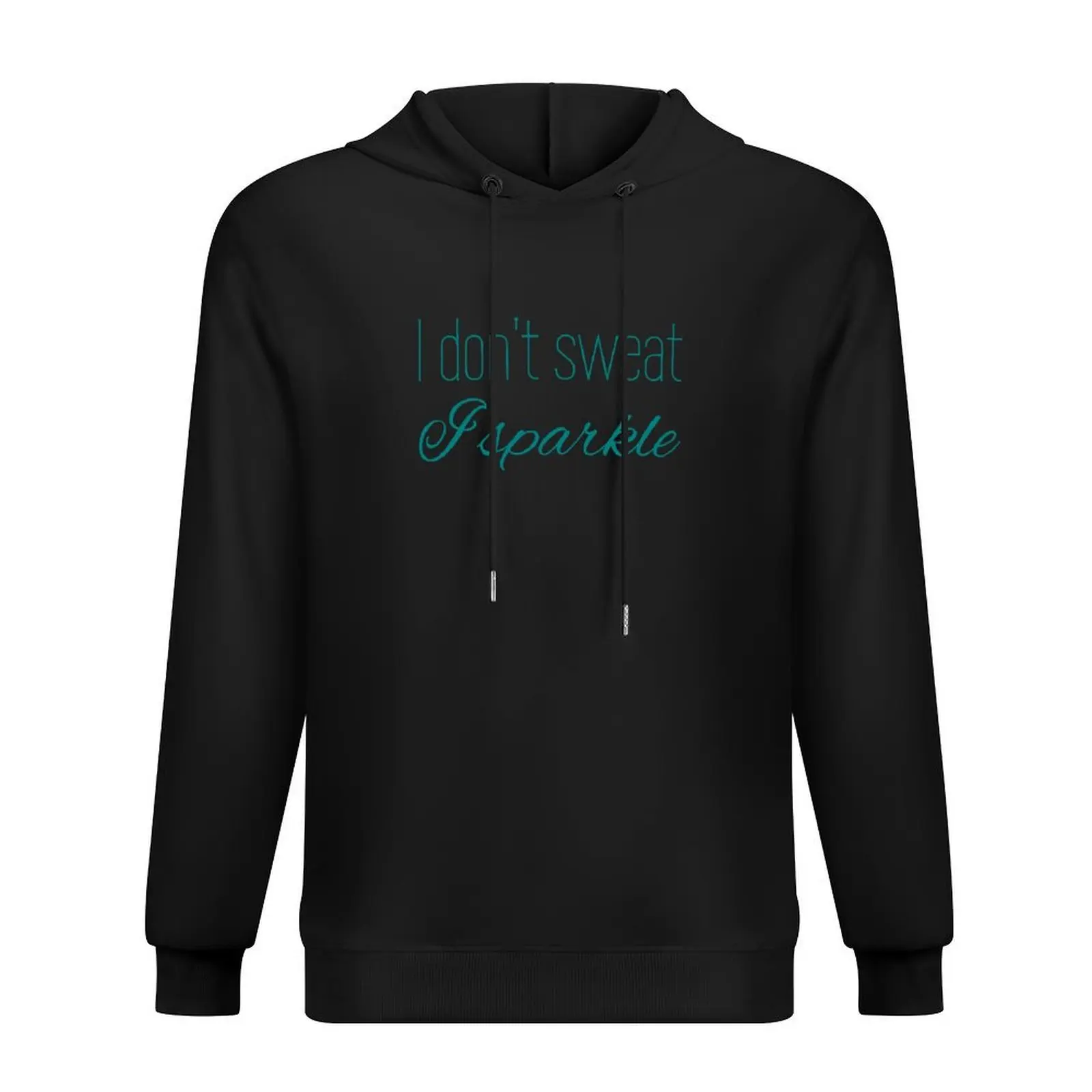 

I Don't Sweat I Sparkle - Teal Text Hoodie mens clothes blouse mens designer clothes designer hoodies