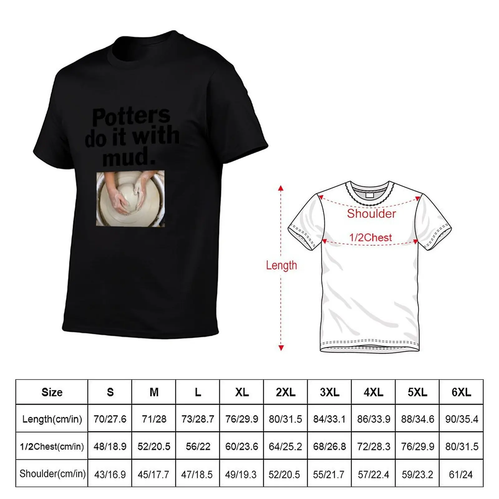 Potters do it with mud. T-Shirt heavyweights football t shirt mens graphic t-shirts