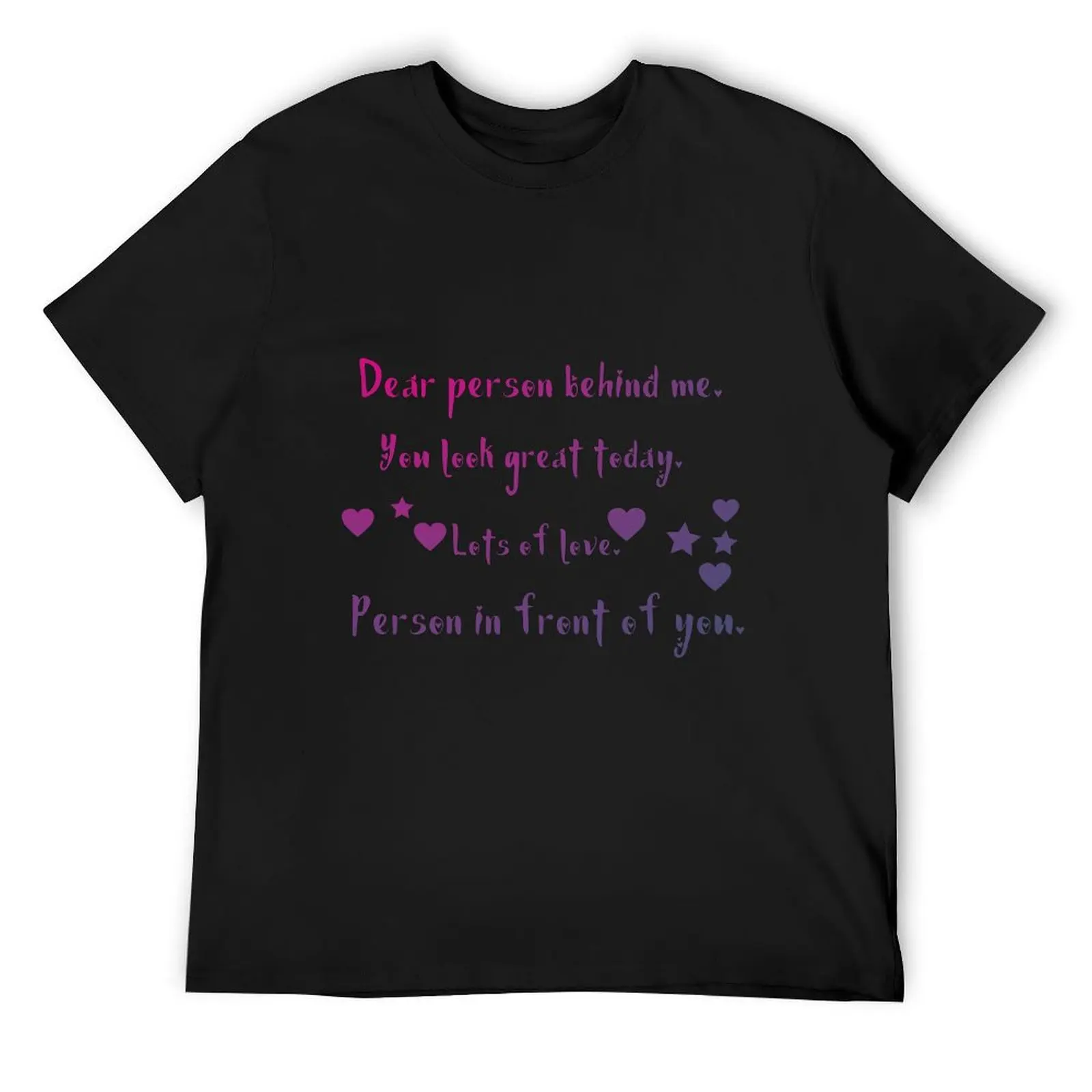 

dear person behind me you look great today T-Shirt cute tops customizeds t shirts for men graphic