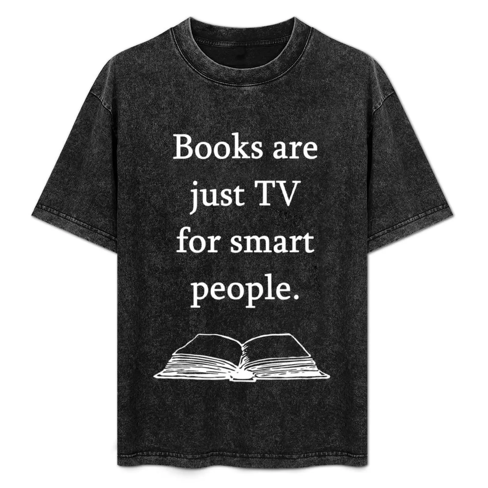 Books Are Just TV For Smart People Funny Reading Quote T-Shirt man t shirt customs design your own men t shirt