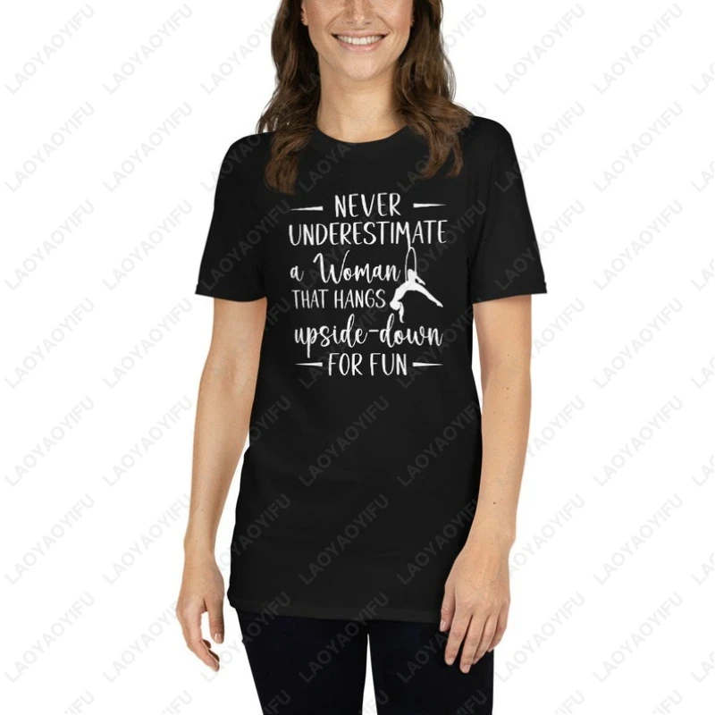 Aerial Dance Lyra Aerial Dancing Tees Never Underestimate A Woman Men Aerialist Cotton Tshirt Acrobatic Dancer Hoop Unisex Tops