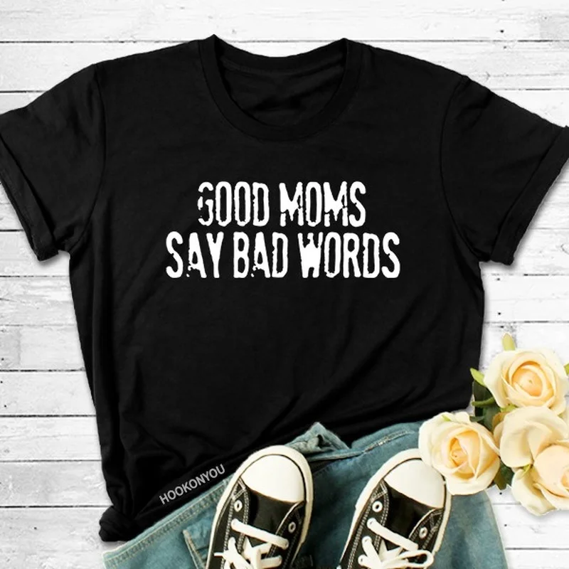 

Good Mom Say Bad Words Letter Print T Shirt Women Short Sleeve O Neck Loose Tshirt Summer Women Tee Shirt Tops Camisetas Mujer