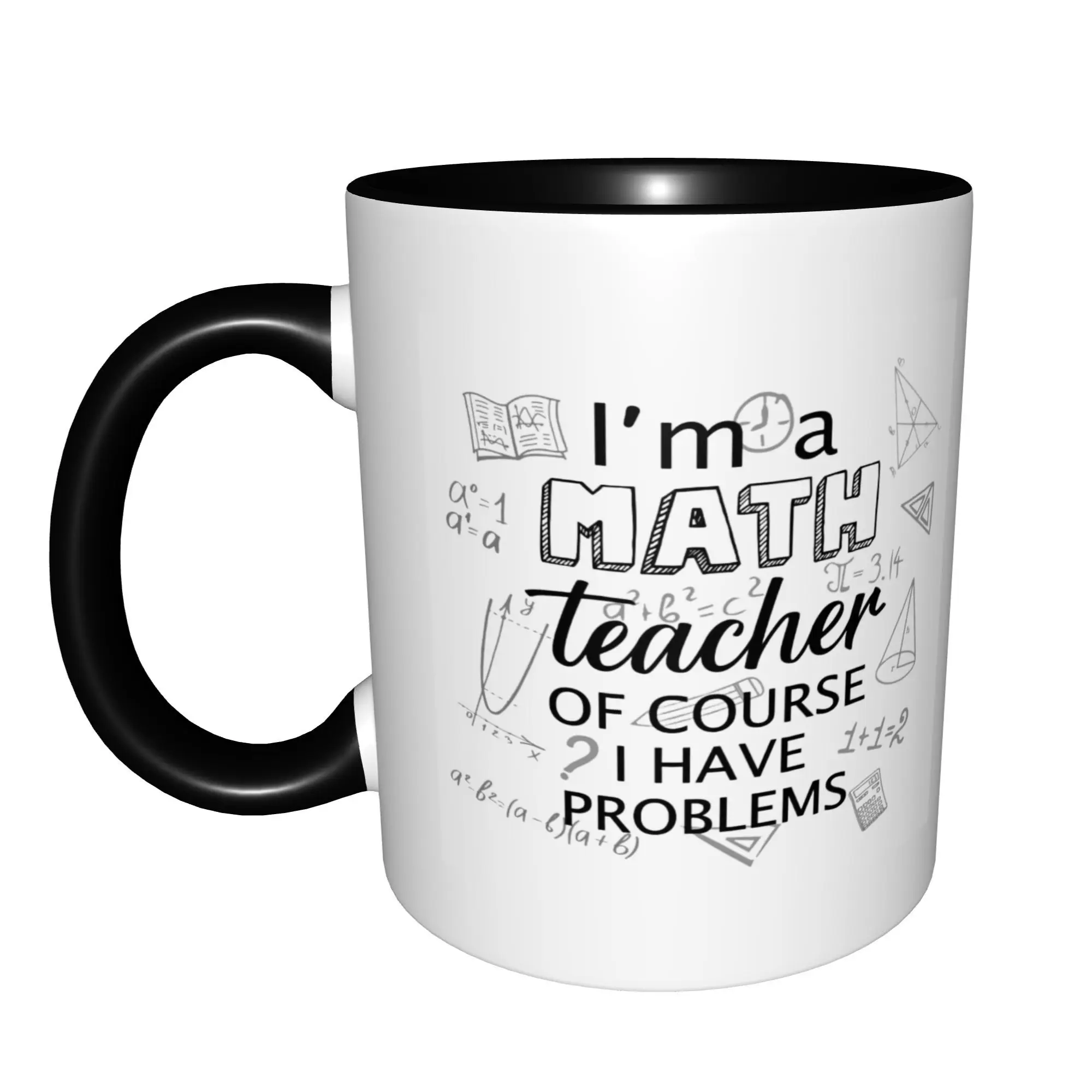 I'm a Math Teacher of Course I Have Problems, Funny Gift Mugs With Black Handle Birthday Coffee Mugs Ceramic Tea Cups 11oz