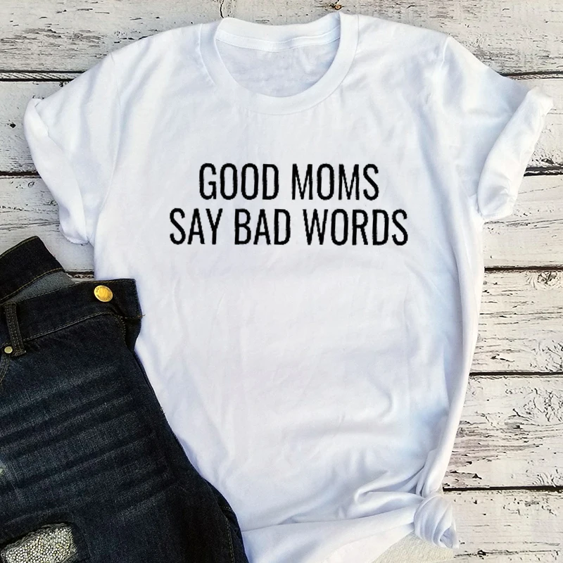 Good Moms Say Bad Word Tee 2022 Womens Funny Shirt Funny Mom Tops Vintage Streetwear Womens Funny Tees Letter Love