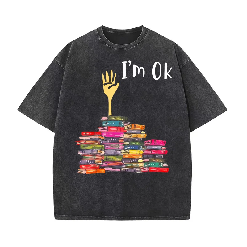 

I'm Ok Books Funny Boooks Lover Pure Cotton Luxury Brand Men's T-shirts O-neck Tshirt Oversized Art Graphic Clothing Printed