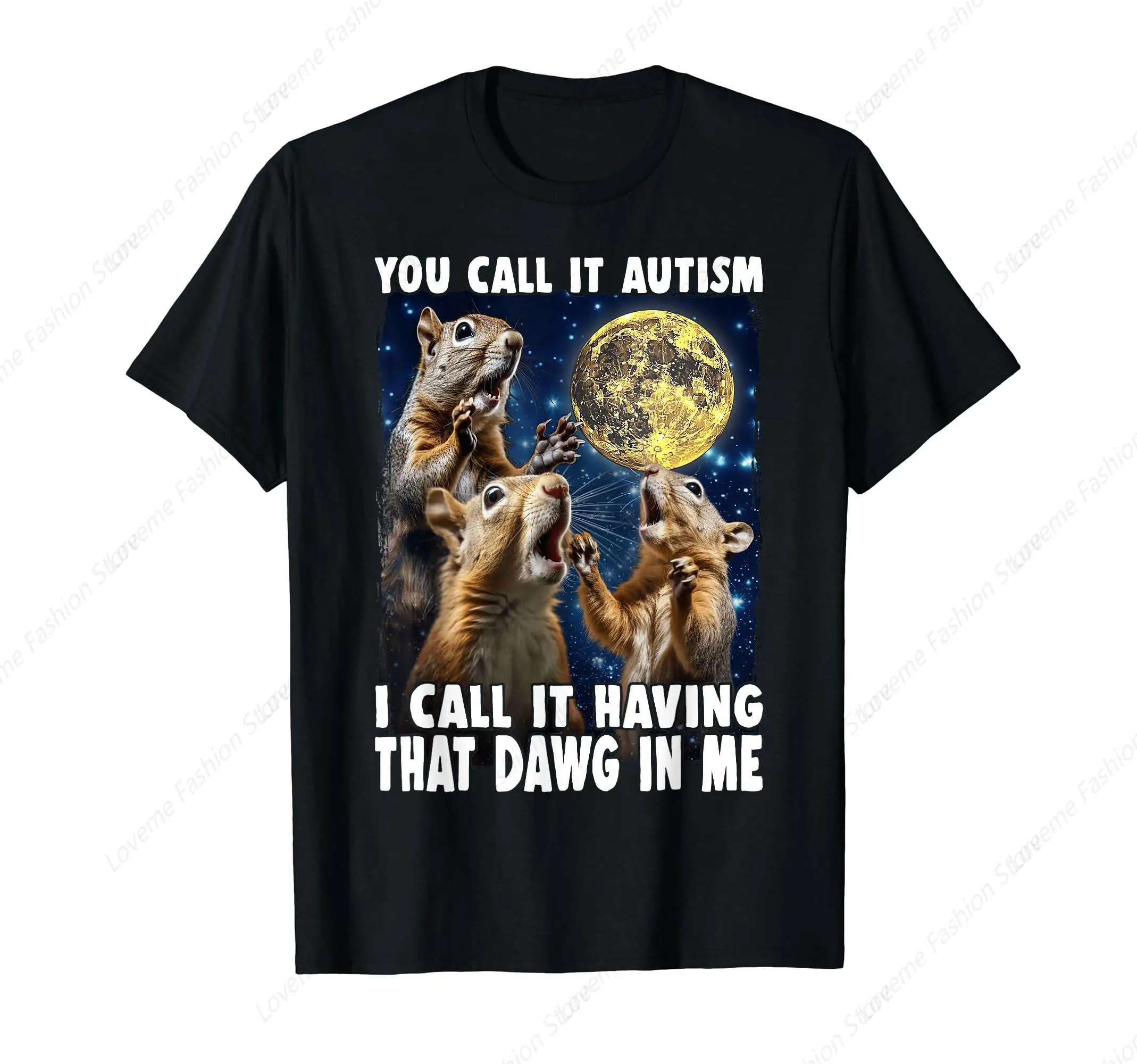 You Call It Autism I Call It Having That Dawg In Me Squirrel T-Shirt