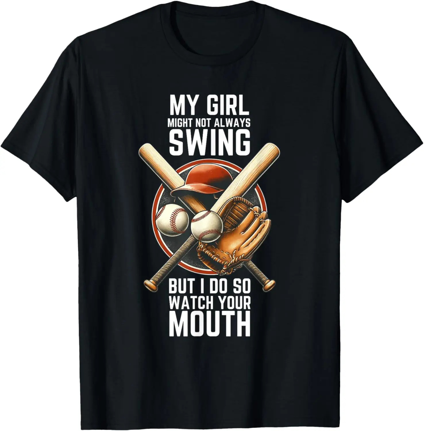 

My girl may not always swing but I do so watch your mouth T-Shirt