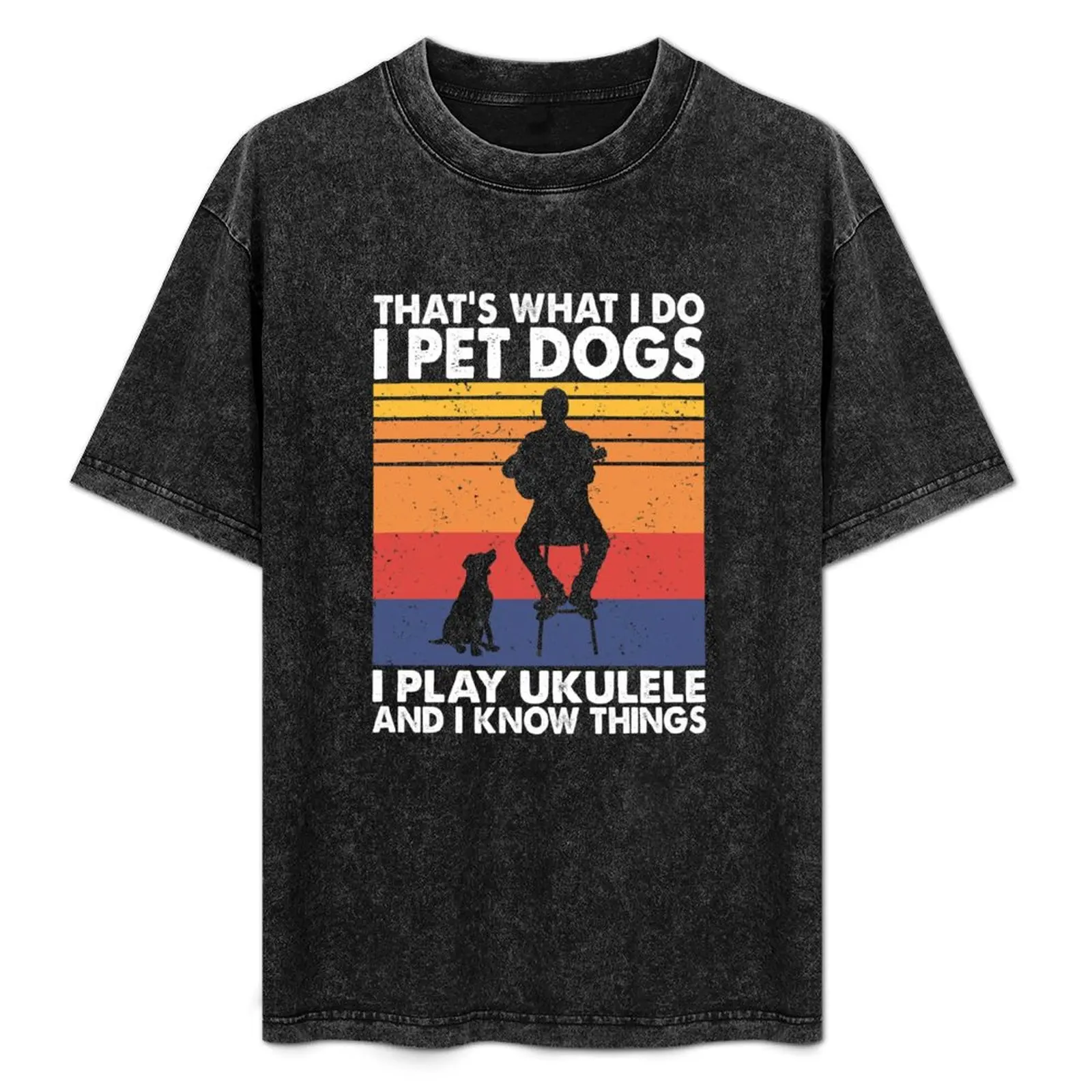

That What I Do I Pet Dogs I play Ukulele & Know Things T-Shirt Simple Casual Short Sleeve Tee