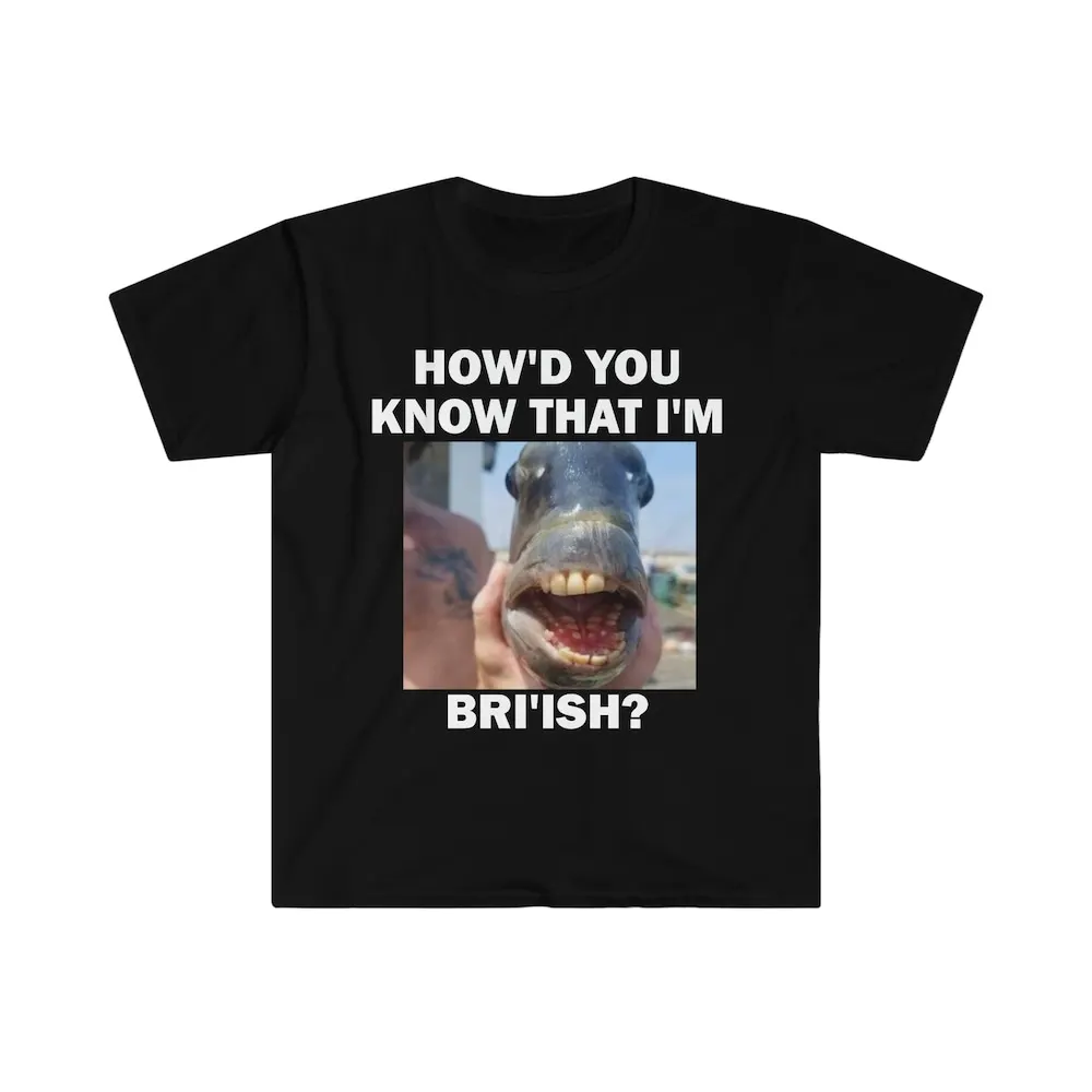 How'D You Know That I'M British T Shirt Humor Funny Meme Offensive Satire