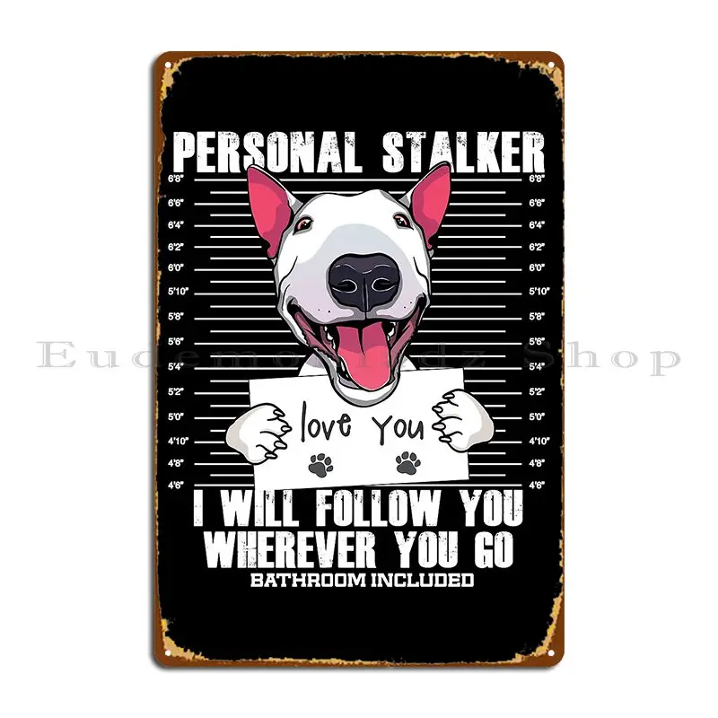 Funny Bull Terrier Stalker Cartoon Gift Metal Sign Funny Wall Plaque Garage Designing Customized Tin Sign Poster