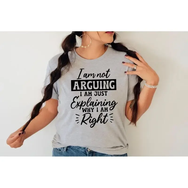 I Am Not Arguing Just Explaining Why I'M Right T Shirt Sarcastic Funny Saying S Quotes