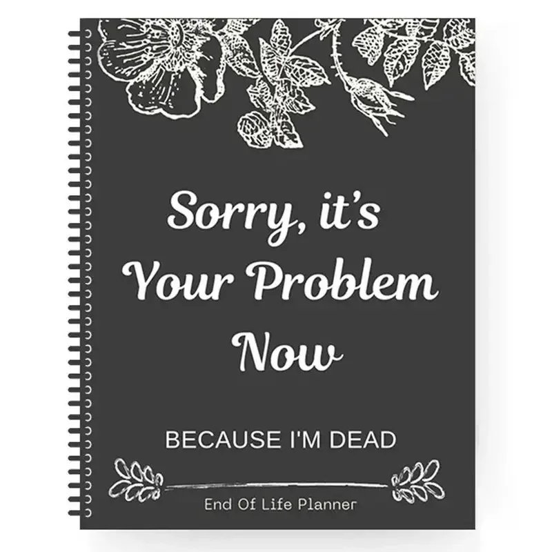 2026 Funny End Of Life Planner: Sorry, It’s Your Problem Now Because I’m Dead Organizer & Workbook Stress-Reducing Tool