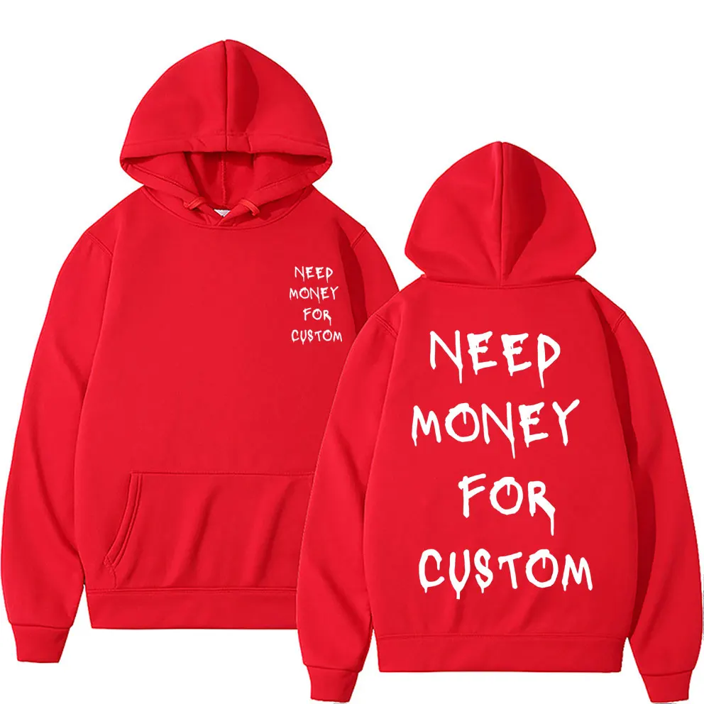 Funny Need Money for Custom Graphic Print Hoodie Men\'s Fleece Cotton Sweatshirt Streetwear Men Women Casual Oversized Hoodies