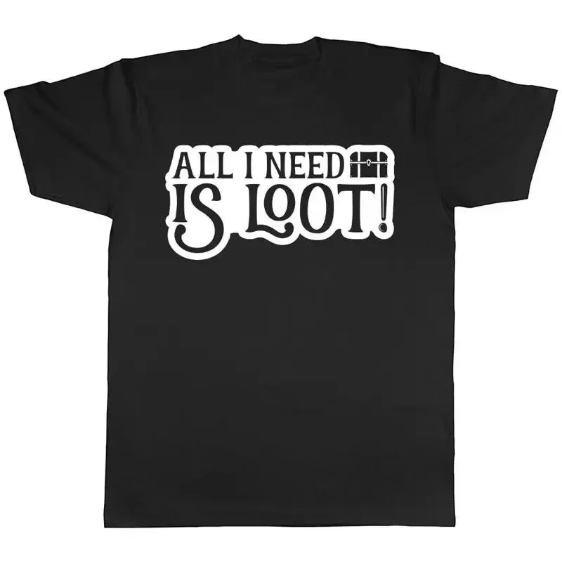All I Need is Loot Mens Womens Ladies T-Shirt Tee