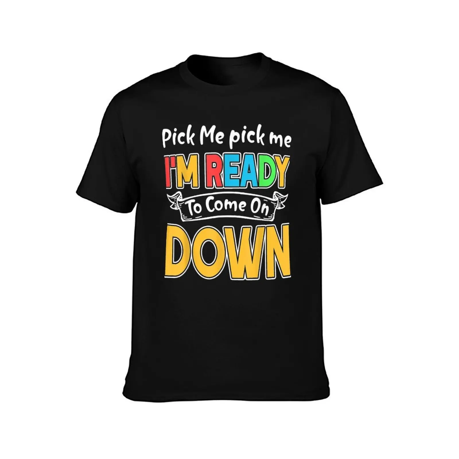 Pick Me Im Ready To Come On Down . T-Shirt, Summer Casual Cotton Tee, Oversized Streetwear Tops, Vintage Graphic Print
