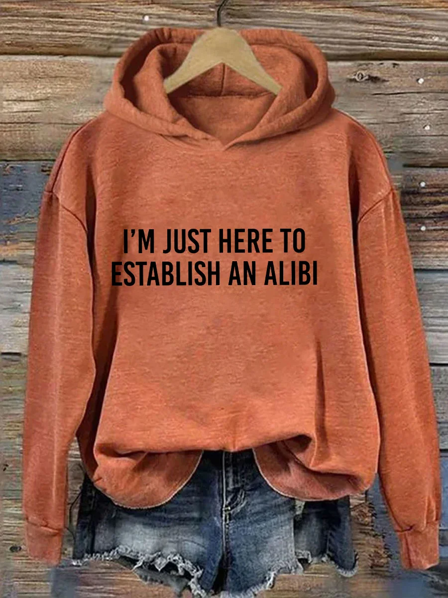 I Am Just Here To Establish An Alibi Slogan Women Hoodie New Fashion Outdoor All Match Casual Female Clothes Trend Casual Tops