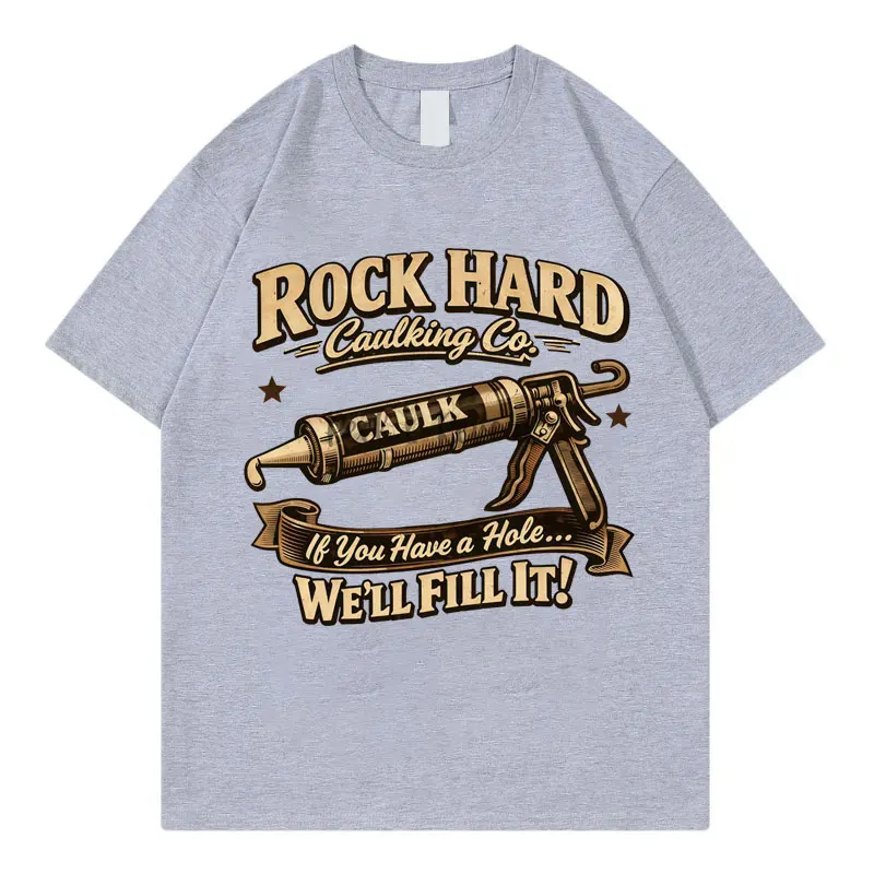 Rock Hard Caulk Funny T-shirt Men Women Fashion Vintage Short Sleeve T Shirt Summer Casual Loose 100%cotton T-shirts Streetwear
