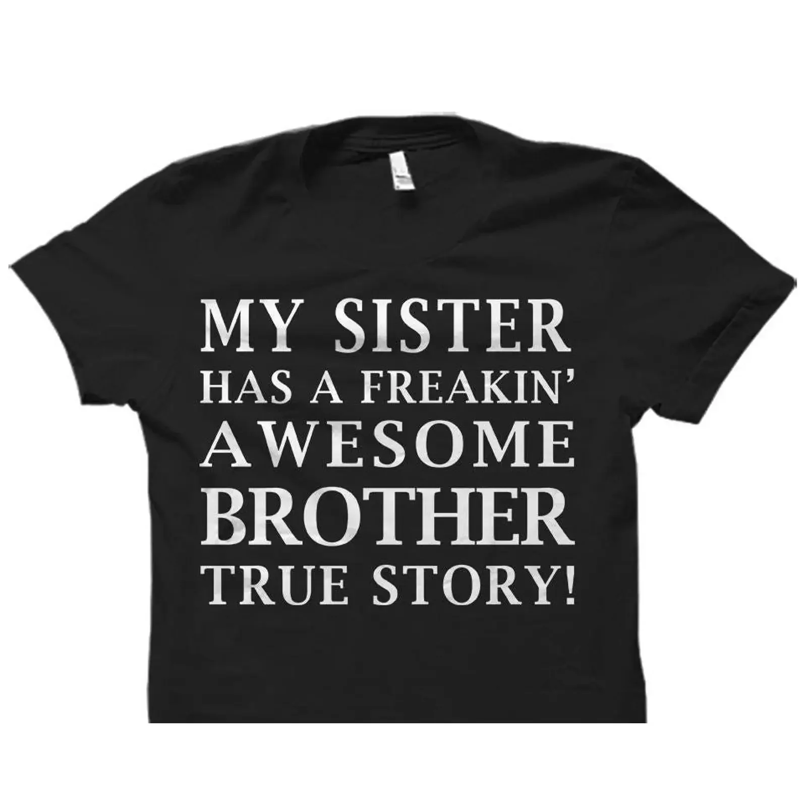 Funny My Sister Has A Freakin' Awesome Brother True Story T Shirt Humorous Sibling for from vintage Washed graphic Stretched