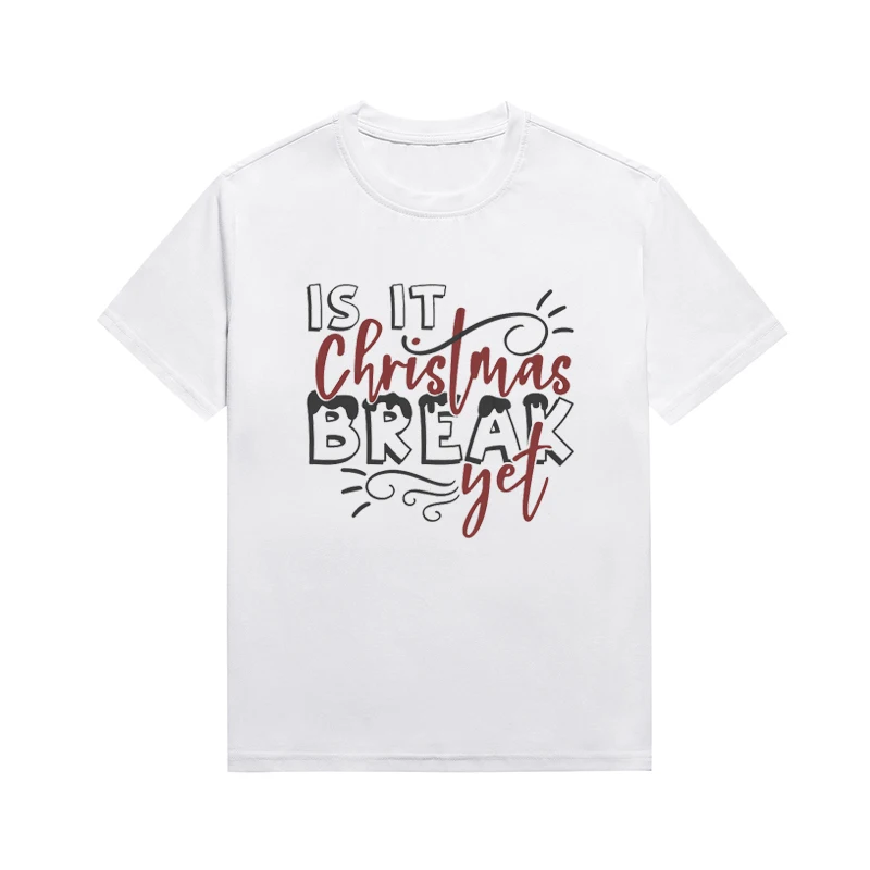 

Is It Christmas Break Yet Slogan Tees Harajuku Female T Shirt Unisex Style Aesthetics Top Custom Tee