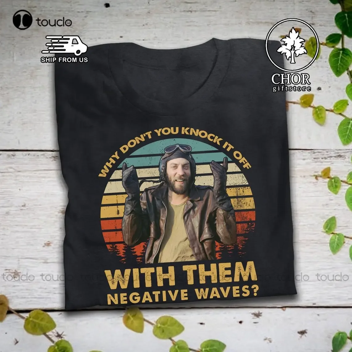 Why Don'T You Knock It Off With Them Negative Waves T Shirt Kelly'S Heroes Shirt Hawaiian Shirts For Men Xs-5Xl Custom Gift