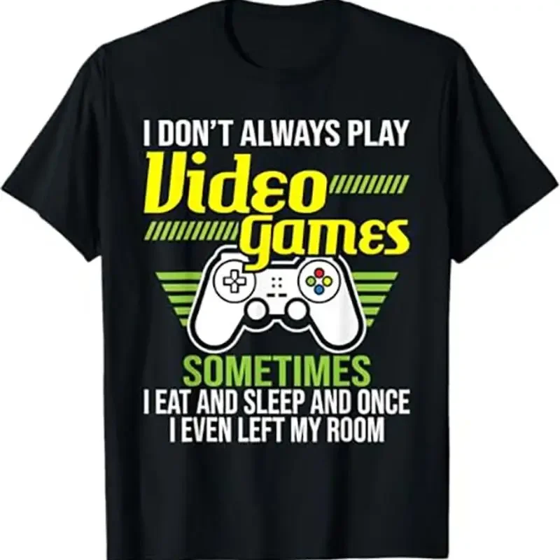 I Don t Always Play Video Games Funny Gamer T Shirt Black S TO 5XL
