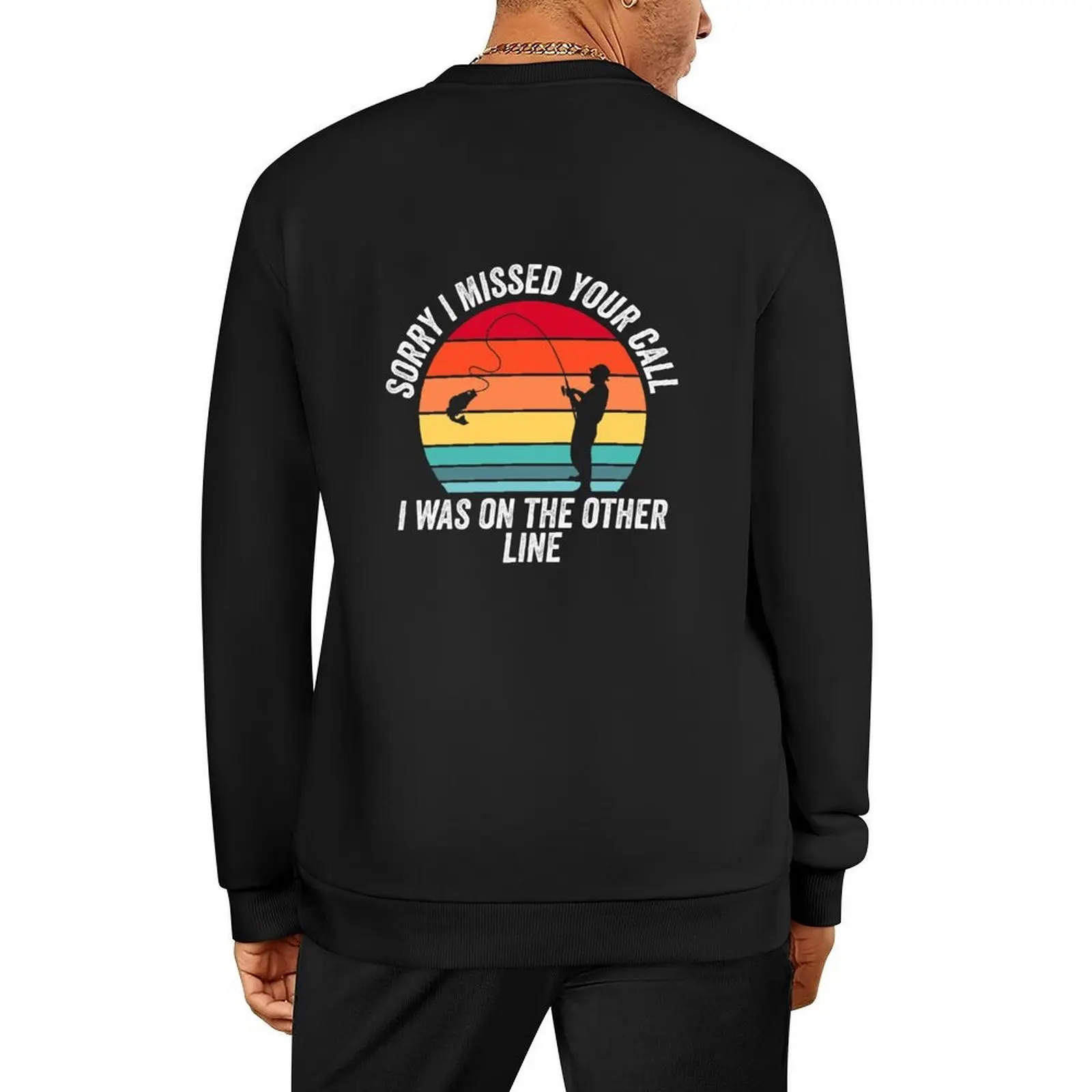 

Sorry I Missed Your Call I was On The Other Line Fishing Dad Grandpa Fishermen Fish Lovers Pullover
