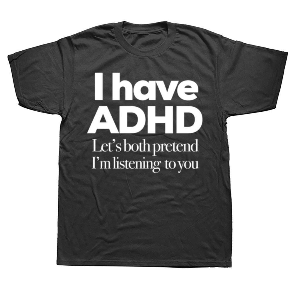 I Have ADHD Let’s Both Pretend I’m Listening To You Attention Deficit HyperActive Disorder T-Shirt Plus Sizes T Shirts Men