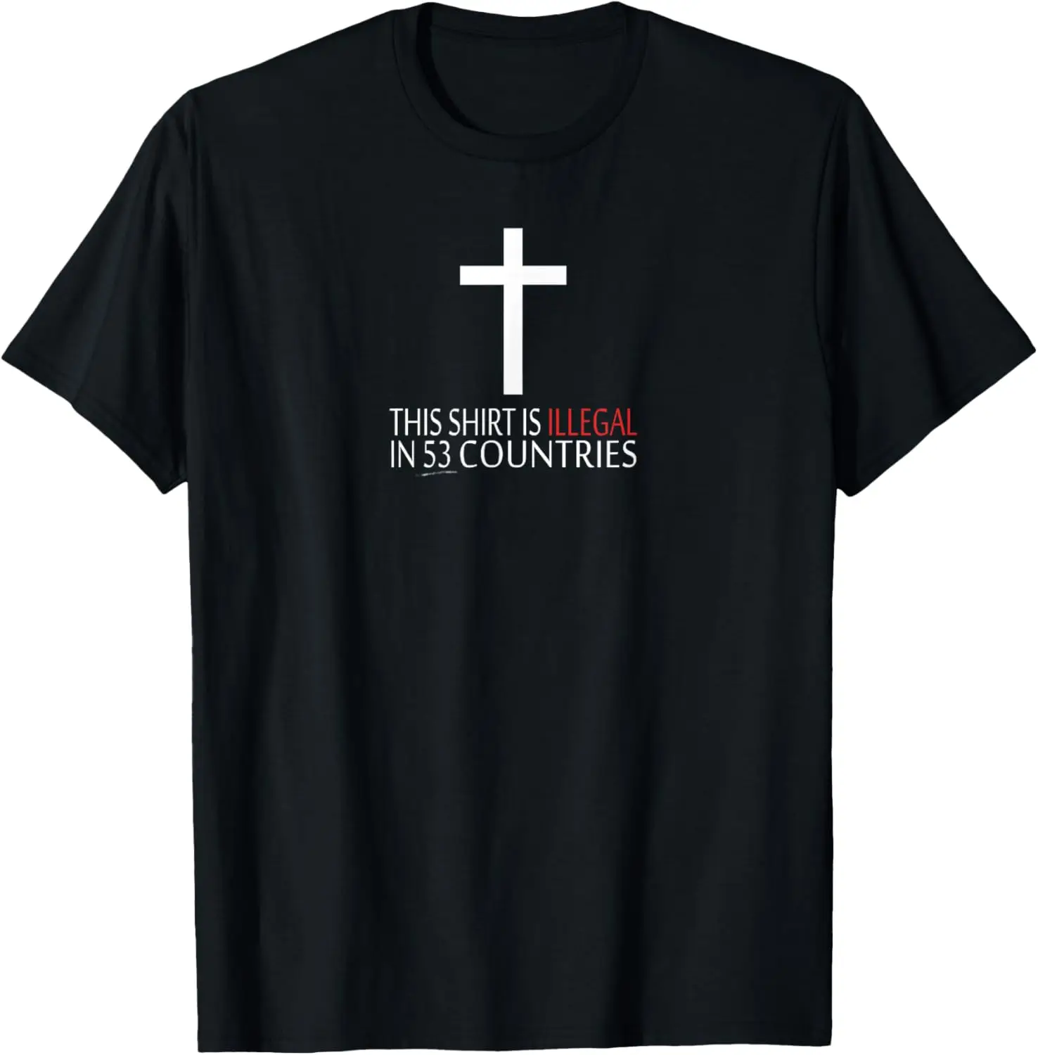 

New t-shirt - This Shirt Is Illegal In 53 Countries - Christian T-Shirt