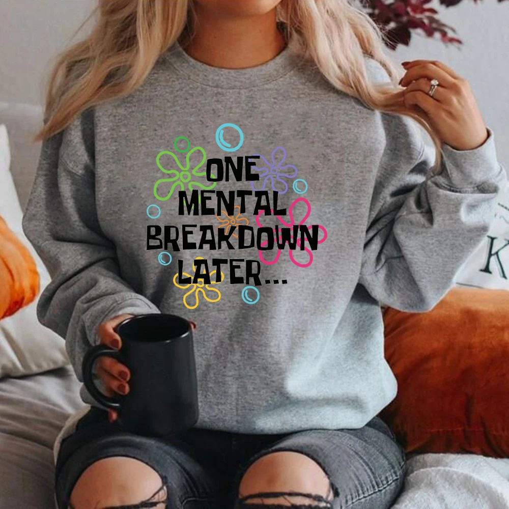 One Mental Breakdown Later Sweatshirt Sarcastic Mental Health Shirt Funny Unisex Long Sleeve Sweatshirts casual graphic hoodies