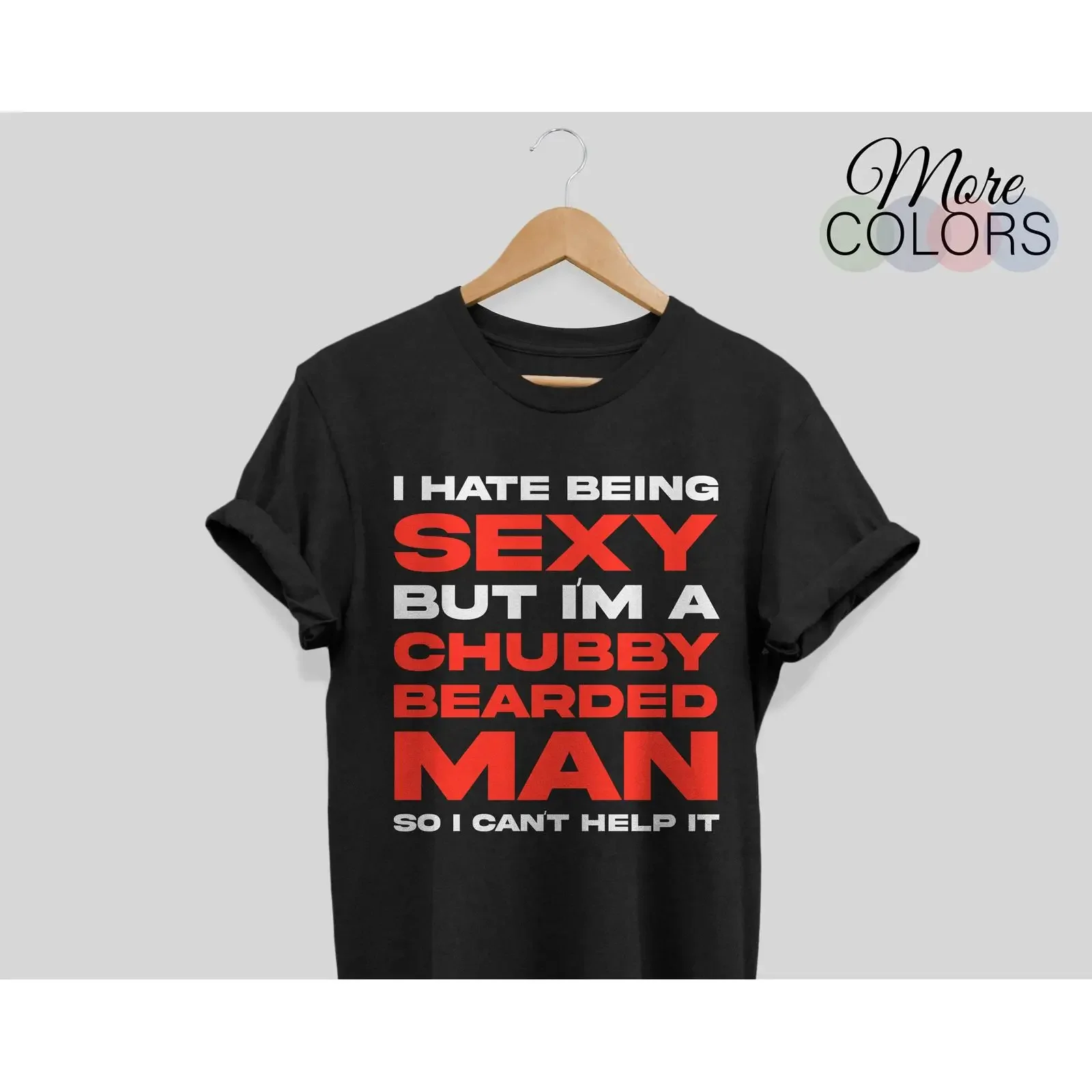 Funny I Hate Being Sexy Chubby Bearded Man T Shirt Humorous Beard Lover GifT for Dad Husband Daddy Father's Day Christmas Men's