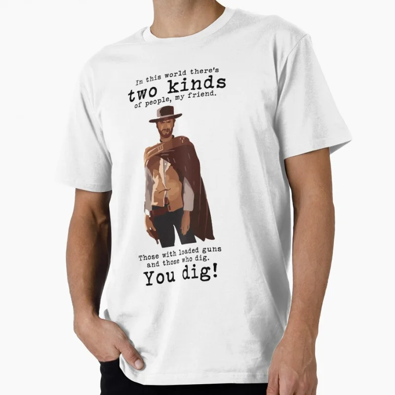 

You dig! Eastwood Retro movie A Fistful Of Dollars Worn print tee Vintage gift T shirt Large size Tops 100% cotton Clothes
