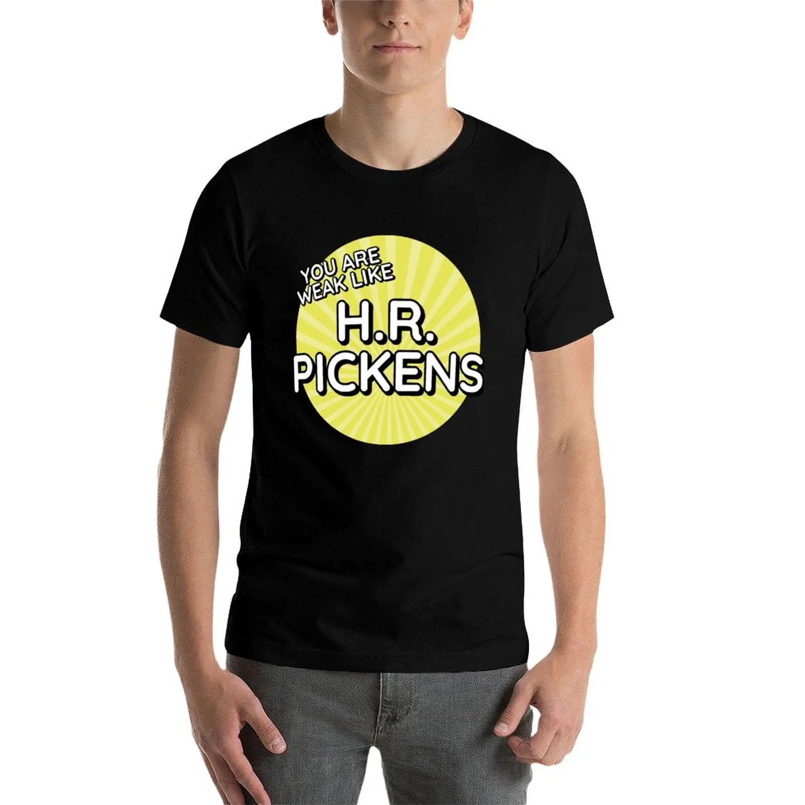 

You are weak like H.R. Pickens T-Shirt t shirts for man pack white man t shirt graphic t shirts for man pack cotton T-Shirt