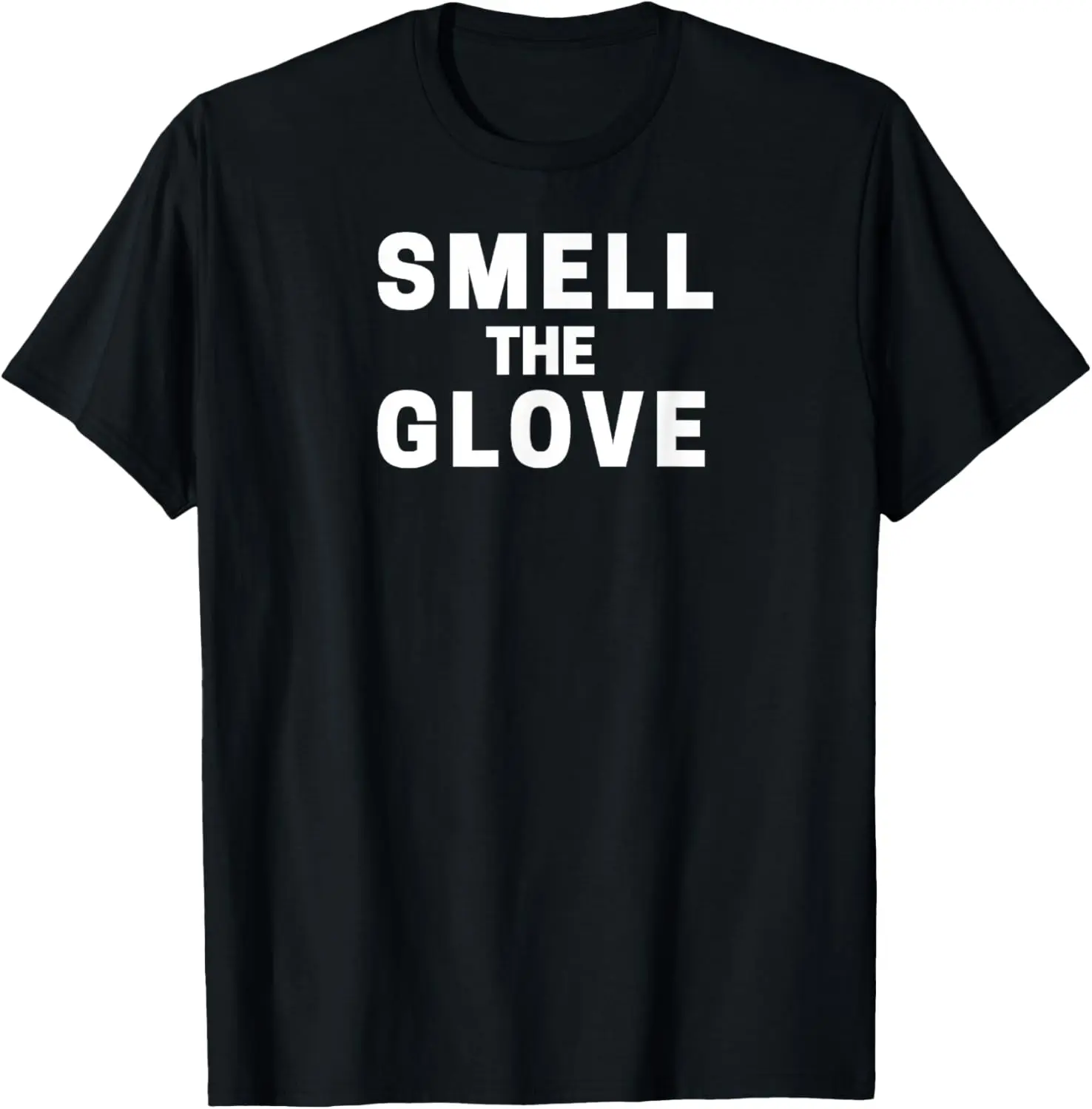 Smell The Glove Funny T-Shirt