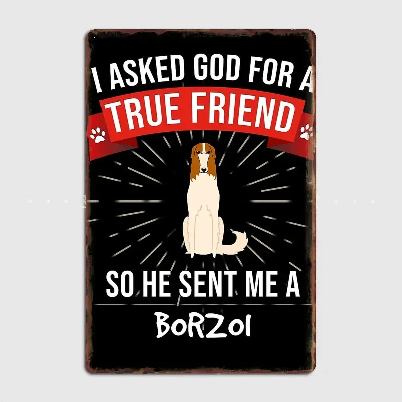 

I Asked God For A True Friend So He Sent Me A Borzoi Metal Sign Poster Room Decor Tin Vintage Home Decoration Wall