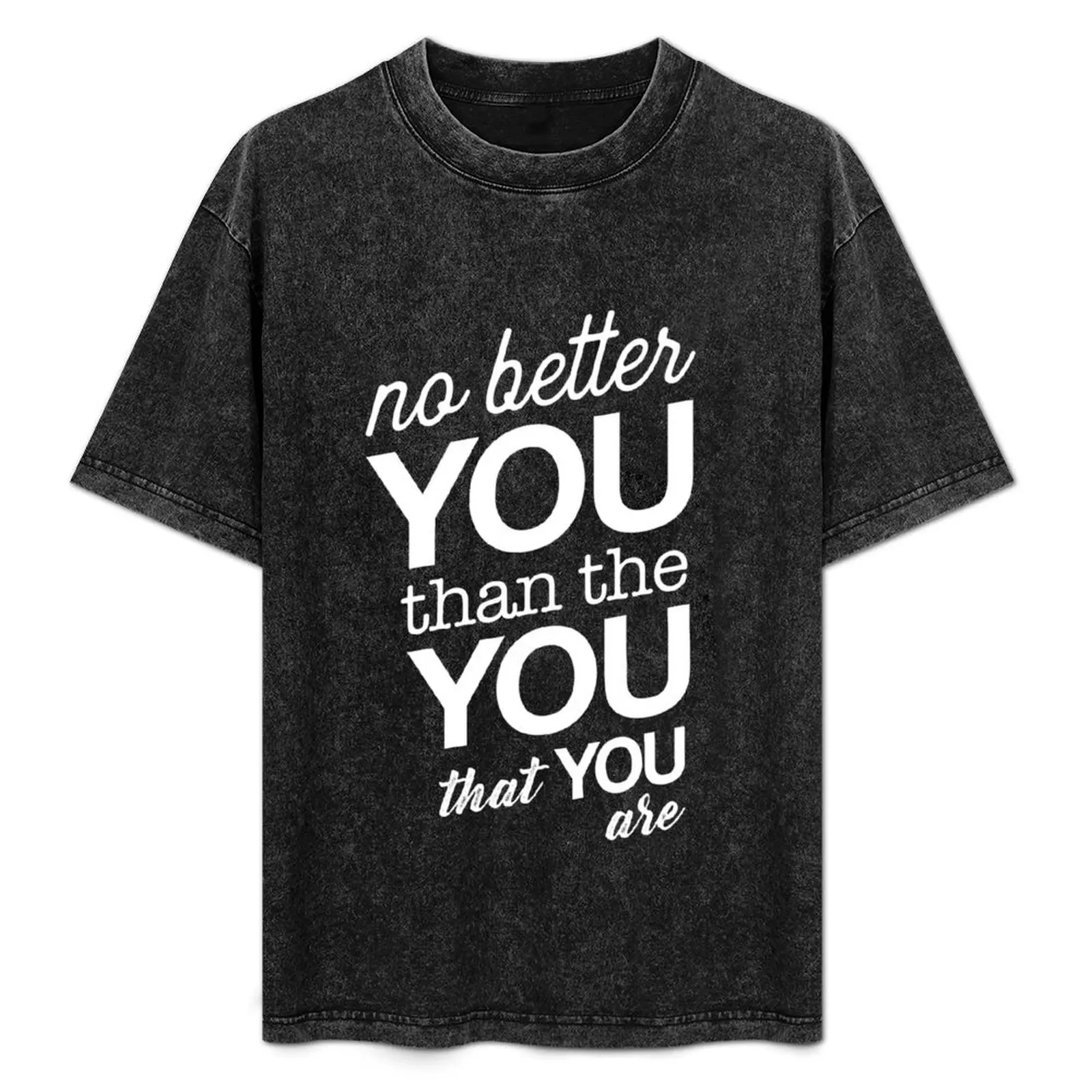 

No Better You Than the You That You Are T-Shirt Daily Wear Plain Short Sleeve Shirt