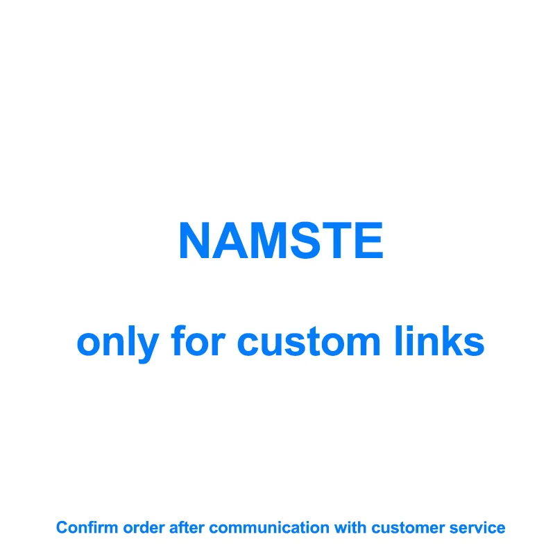 NAMSTE Is Only For Custom Links,If Not Confirmed With Us,Will Not Ship.