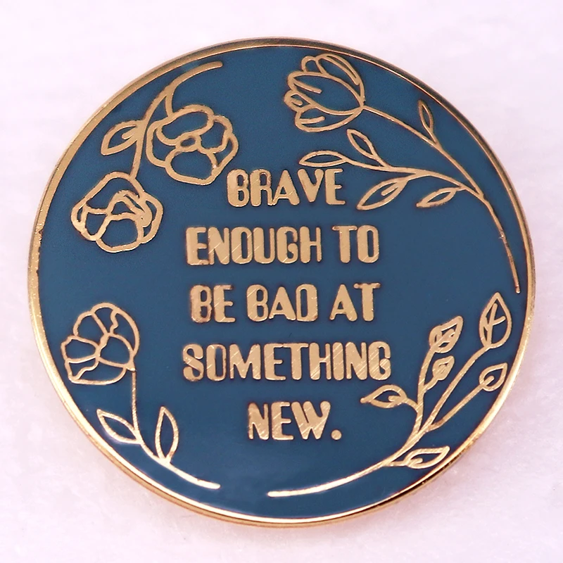 Be Brave Enough To Be Bad At Something, nuevo insignia, inspiración de incentivo, Pin esmaltado, broche de botón redondo, regalos de joyería