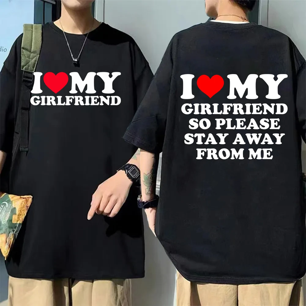 Camiseta de "I Love My Boyfriend" para hombres, ropa de pareja, amo a mi novia, así que por favor, manténgase alejado de mí, regalo de cita divertida