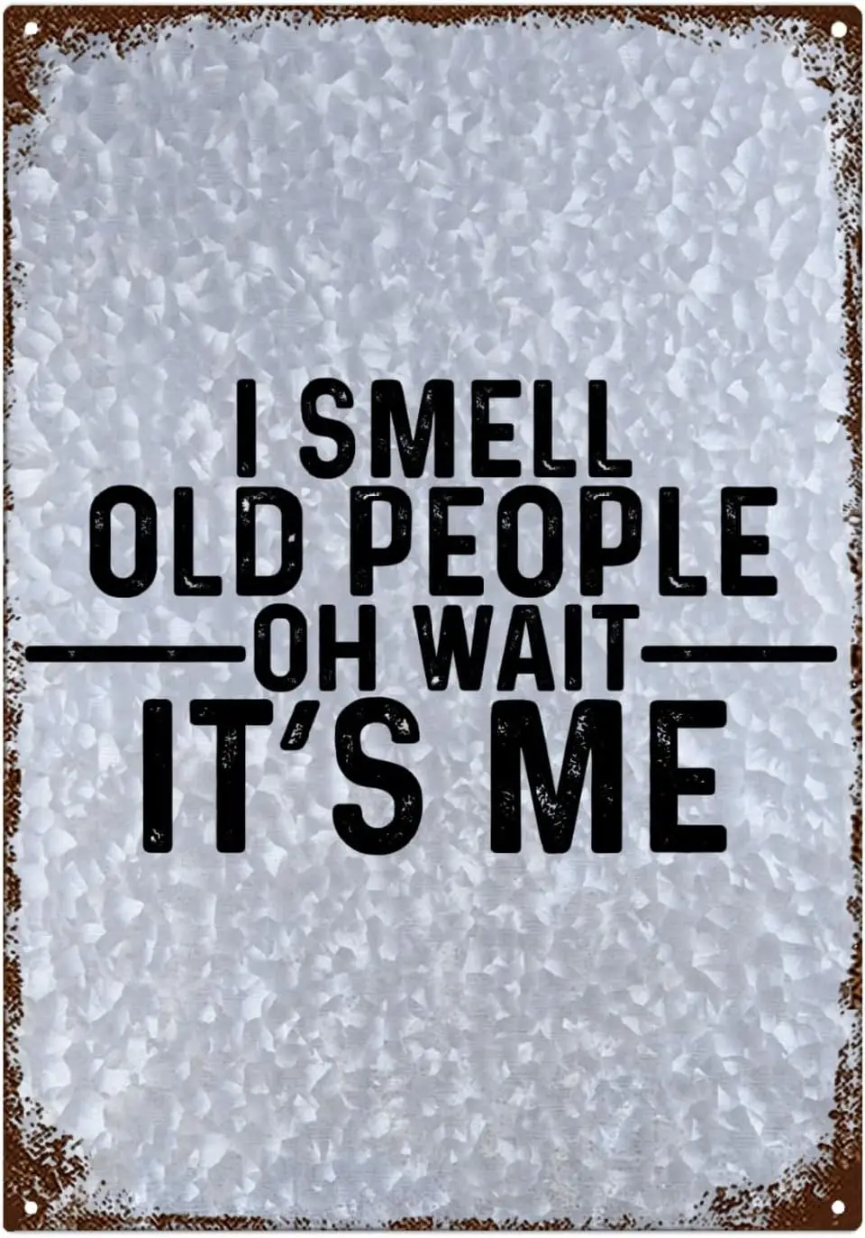 I Smell Old People Oh Wait Its Me Sign Vintage Funny Sign for Cabin Decor Signs 10x14 Inch Metal Wall Art Poster Galvanized sign