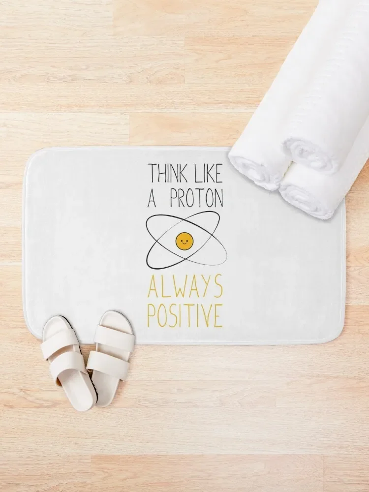 Think Like a Proton, Always Positive :) Bath Mat Bathtub Anti Slip For Toilet Absorbent Bathroom Living Room Rug Mat